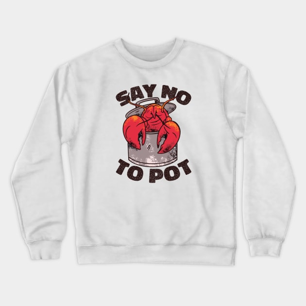 Say No to Pot // Funny Crawfish Boil Cartoon Crewneck Sweatshirt by SLAG_Creative